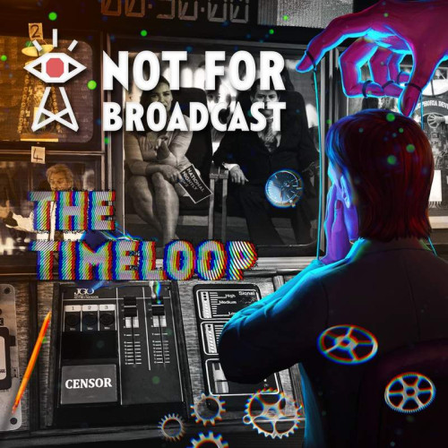 Not For Broadcast - The Timeloop