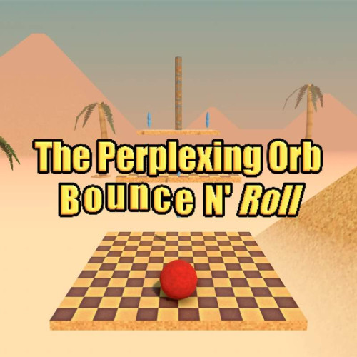 The Perplexing Orb: Bounce N' Roll