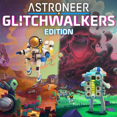 ASTRONEER: Glitchwalkers Edition